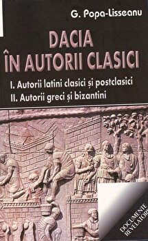 Dacia in autorii clasici – I. Autorii latini clasici si postclasici – II. Autorii greci si bizantini | G. Popa Lisseanu PDF online