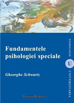 Fundamentele psihologiei speciale | Gheorghe Schwartz PDF online